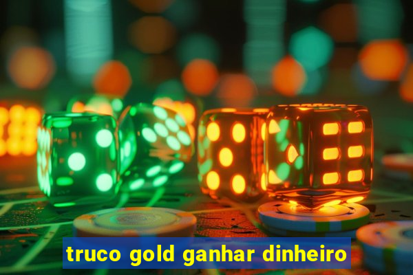 truco gold ganhar dinheiro